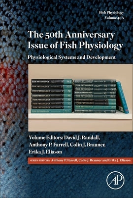 The 50th Anniversary Issue of Fish Physiology: Physiological Systems and Development Volume 40a by Farrell, Anthony