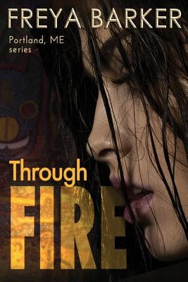 Through Fire by Barker, Freya