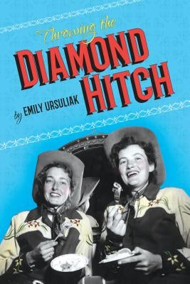 Throwing the Diamond Hitch by Ursuliak, Emily