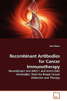 Recombinant Antibodies for Cancer Immunotherapy by Mazor, Yariv