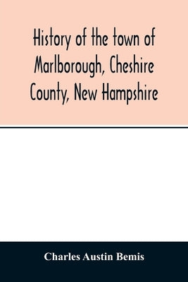 History of the town of Marlborough, Cheshire County, New Hampshire by Austin Bemis, Charles
