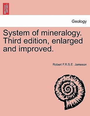 System of mineralogy. Third edition, enlarged and improved. by Jameson, Robert F. R. S. E.