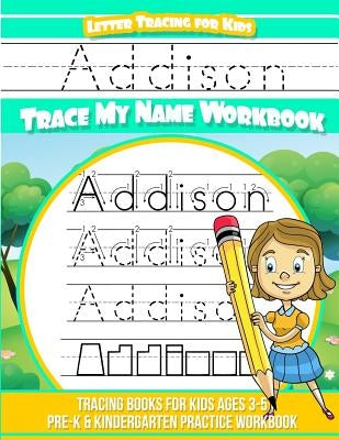 Addison Letter Tracing for Kids Trace my Name Workbook: Tracing Books for Kids ages 3 - 5 Pre-K & Kindergarten Practice Workbook by Books, Addison