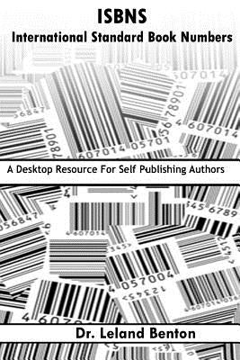 ISBNS - International Standard Book Numbers: A Desktop Resource For Self-Publishing Authors by Benton, Leland D.