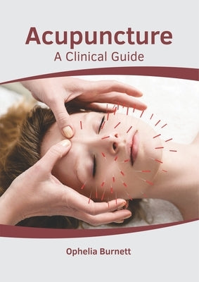 Acupuncture: A Clinical Guide by Burnett, Ophelia