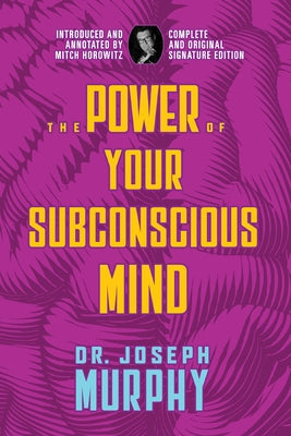 The Power of Your Subconscious Mind: Complete and Original Signature Edition by Murphy, Joseph