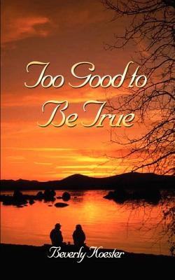 Too Good to Be True by Koester, Beverly