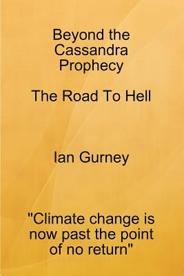 Beyond The Cassandra Prophecy - The Road To Hell by Gurney, Ian
