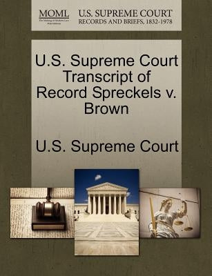 U.S. Supreme Court Transcript of Record Spreckels V. Brown by U. S. Supreme Court