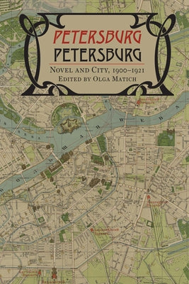 Petersburg/Petersburg: Novel and City, 1900-1921 by Matich, Olga