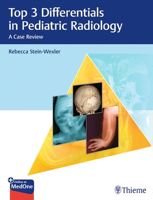 Top 3 Differentials in Pediatric Radiology: A Case Review by Stein-Wexler, Rebecca