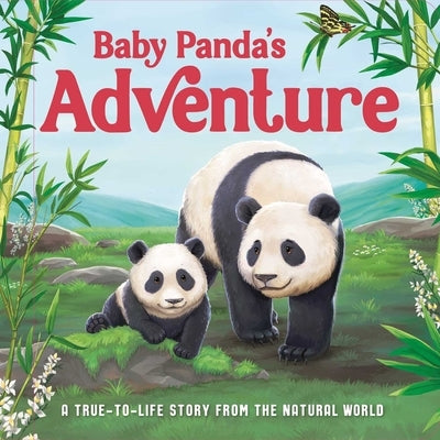Baby Panda's Adventure: A True-To-Life Story from the Natural World, Ages 5 & Up by Igloobooks