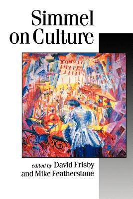 Simmel on Culture: Selected Writings by Frisby, David Patrick
