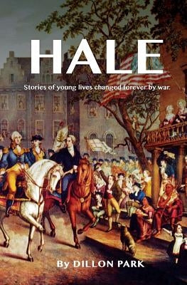 Hale: Stories of Young Lives Changed Forever by War. by Park, Dillon
