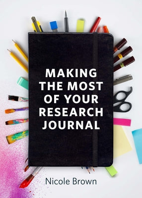 Making the Most of Your Research Journal by Brown, Nicole