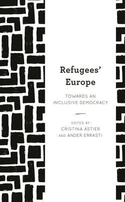 Refugees' Europe: Towards an Inclusive Democracy by Astier, Cristina
