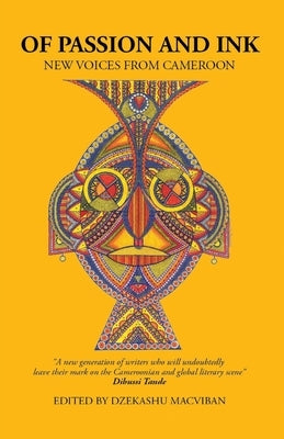 Of Passion and Ink: New Voices from Cameroon by Macviban, Dzekashu