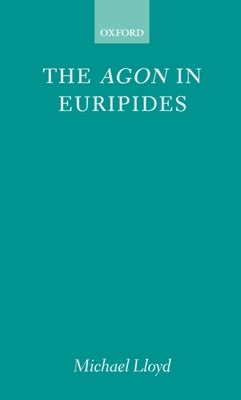 The Agon in Euripides by Lloyd, Michael