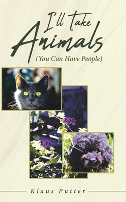 I'll Take Animals (You Can Have People) by Putter, Klaus