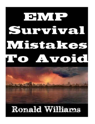 EMP Survival Mistakes To Avoid by Williams, Ronald