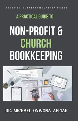 A Practical Guide to Non-Profit & Church Bookkeeping by Appiah, Michael Onwona
