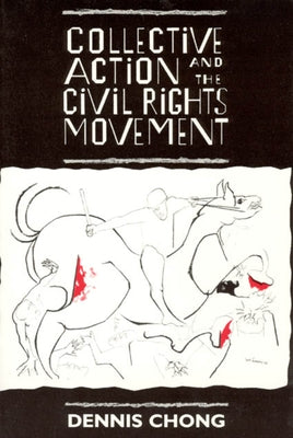 Collective Action and the Civil Rights Movement by Chong, Dennis