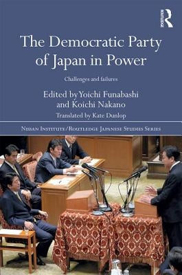 The Democratic Party of Japan in Power: Challenges and Failures by Funabashi, Yoichi