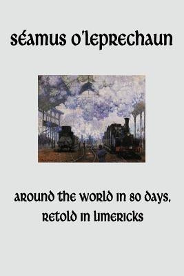 Around the World in Eighty Days, Retold in Limericks by O'Leprechaun, Seamus