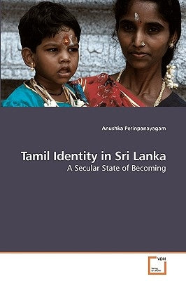 Tamil Identity in Sri Lanka by Perinpanayagam, Anushka