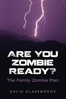Are You Zombie Ready?: The Family Zombie Plan by Glazebrook, David