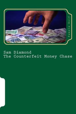 Sam Diamond The Counterfeit Money Chase by Wolf, Pamela