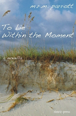 To Lie Within the Moment: A Novella by Parrott, M. R. M.