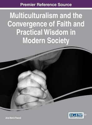 Multiculturalism and the Convergence of Faith and Practical Wisdom in Modern Society by Pascal, Ana-Maria