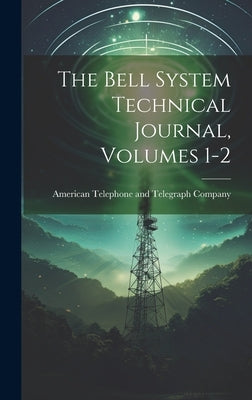 The Bell System Technical Journal, Volumes 1-2 by American Telephone and Telegraph Comp