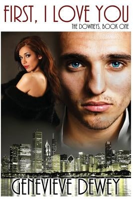 First, I Love You: (The Downey Trilogy) by Dewey, Genevieve