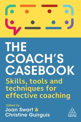 The Coach's Casebook: Skills, Tools and Techniques for Effective Coaching by Swart, Joan