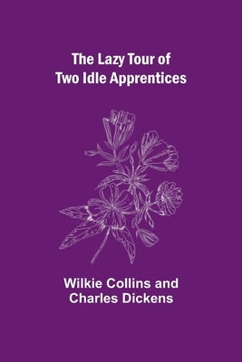 The Lazy Tour of Two Idle Apprentices by Collins, Wilkie