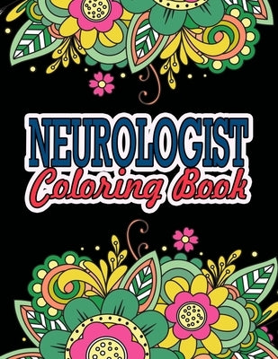 Neurologist Coloring Book: Neurologist Gifts An Adult Coloring Book To Take De-stress by Press, Theneuro Ease