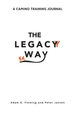 The Legacy Way: A Camino Training Journal by Fleming, Adam G.