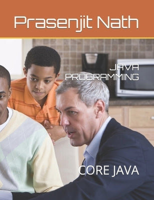 Java Programming: Core Java by Nath, Prasenjit