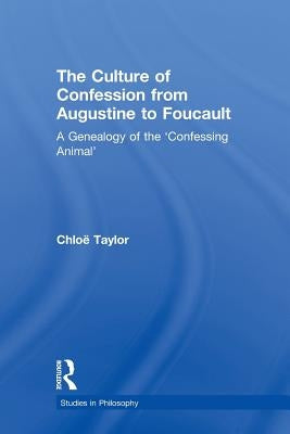 The Culture of Confession from Augustine to Foucault: A Genealogy of the 'Confessing Animal' by Taylor, Chloë