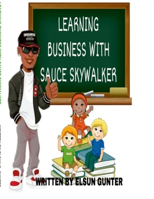 Learning Business with Sauce Skywalker by Gunter, Elsun