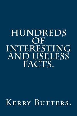 Hundreds of Interesting and Useless Facts. by Butters, Kerry