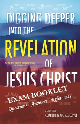 DIGGING DEEPER into THE REVELATION OF JESUS CHRIST EXAM BOOKLET by Copple, Michael