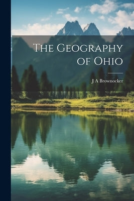 The Geography of Ohio by Brownocker, J. A.