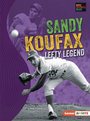 Sandy Koufax: Lefty Legend by Leed, Percy