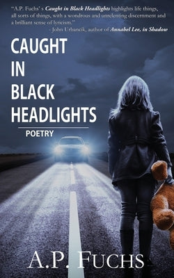 Caught in Black Headlights: (Poetry Collection) by Fuchs, A. P.