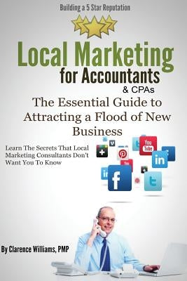 Local Marketing for Accountants: Building a 5 Star Reputation by Williams Pmp, Clarence