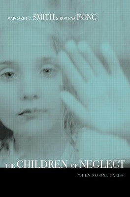Children of Neglect: When No One Cares by Smith, Margaret