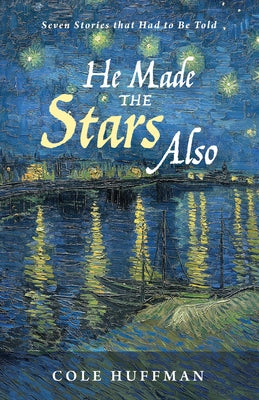 He Made the Stars Also by Huffman, Cole